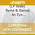 (LP Vinile) Byrne & Barnes - An Eye For An Eye lp vinile di Byrne & Barnes