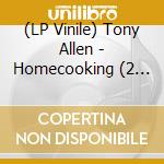 (LP Vinile) Tony Allen - Homecooking (2 Lp) vinile