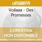 Voilaaa - Des Promesses cd musicale di Voilaaa