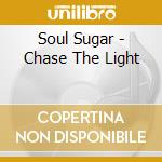 Soul Sugar - Chase The Light cd