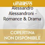 Alessandro Alessandroni - Romance & Drama cd musicale di Alessandro Alessandroni