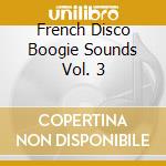 French Disco Boogie Sounds Vol. 3 cd musicale