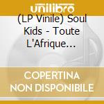 (LP Vinile) Soul Kids - Toute L'Afrique Danse 10 vinile