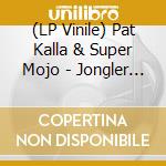 (LP Vinile) Pat Kalla & Super Mojo - Jongler (2 Lp)