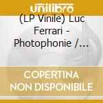 (LP Vinile) Luc Ferrari - Photophonie / O.S.T. vinile