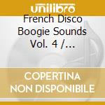 French Disco Boogie Sounds Vol. 4 / Various cd musicale