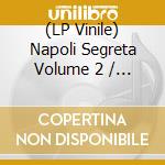 (LP Vinile) Napoli Segreta Volume 2 / Various lp vinile