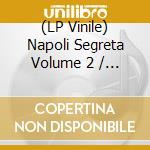 (LP Vinile) Napoli Segreta Volume 2 / Various vinile