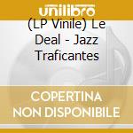 (LP Vinile) Le Deal - Jazz Traficantes lp vinile