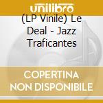 (LP Vinile) Le Deal - Jazz Traficantes vinile