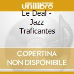 Le Deal - Jazz Traficantes cd