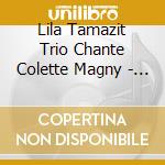 Lila Tamazit Trio Chante Colette Magny - Ras La Trompe cd