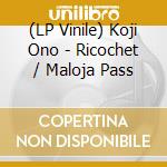 (LP Vinile) Koji Ono - Ricochet / Maloja Pass vinile