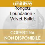 Rongetz Foundation - Velvet Bullet cd