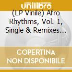 (LP Vinile) Afro Rhythms, Vol. 1, Single & Remixes 1999-2001 / Various cd