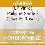 (LP Vinile) Philippe Sarde - Cesar Et Rosalie vinile