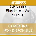 (LP Vinile) Blundetto - Vtc / O.S.T. lp vinile