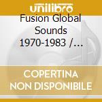 Fusion Global Sounds 1970-1983 / Various cd