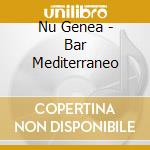 Nu Genea - Bar Mediterraneo cd musicale