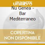 Nu Genea - Bar Mediterraneo cd