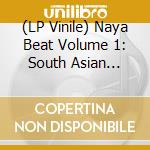 (LP Vinile) Naya Beat Volume 1: South Asian Dance And Electronic Music 1983-1992 / Various cd