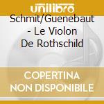 Schmit/Guenebaut - Le Violon De Rothschild cd musicale di Schmit/Guenebaut