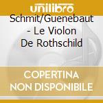 Schmit/Guenebaut - Le Violon De Rothschild cd