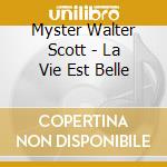 Myster Walter Scott - La Vie Est Belle cd