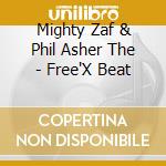 Mighty Zaf & Phil Asher The - Free'X Beat cd musicale di Mighty Zaf & Phil Asher The