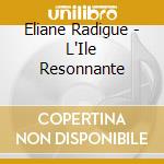 Eliane Radigue - L'Ile Resonnante cd musicale di Eliane Radigue