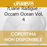 ?Liane Radigue - Occam Ocean Vol. 4 cd musicale