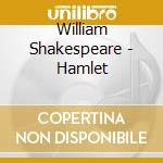 William Shakespeare - Hamlet cd musicale di William Shakespeare