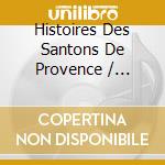 Histoires Des Santons De Provence / Various cd musicale