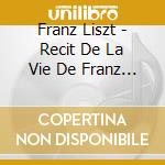 Franz Liszt - Recit De La Vie De Franz Lis cd