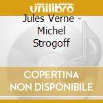 Jules Verne - Michel Strogoff cd