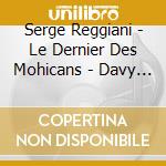Serge Reggiani - Le Dernier Des Mohicans - Davy Croc cd