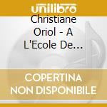 Christiane Oriol - A L'Ecole De Madame Nicole cd