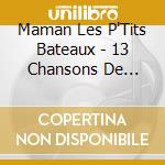 Maman Les P'Tits Bateaux - 13 Chansons De Toujours Avec Un Orchestre Symphonique cd