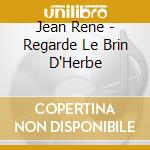Jean Rene - Regarde Le Brin D'Herbe cd musicale di Rene, Jean