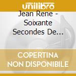 Jean Rene - Soixante Secondes De Papillon cd musicale di Rene, Jean