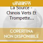La Source - Chinois Verts Et Trompette Rouge cd