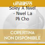 Soley A Nwel - Nwel La Pli Cho cd musicale di Soley A Nwel