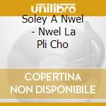 Soley A Nwel - Nwel La Pli Cho cd