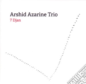 Arshid Azarine Trio - 7 Djan cd musicale di Arshid Azarine Trio