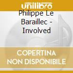 Philippe Le Baraillec - Involved cd musicale di Philippe Le Baraillec