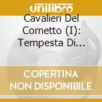 Cavalieri Del Cornetto (I): Tempesta Di Passaggi. Solo Music For Cornetto cd musicale