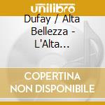 Dufay / Alta Bellezza - L'Alta Bellezza cd