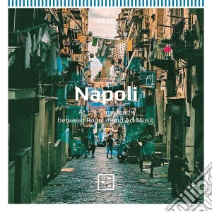 Napoli: At The Crossroads Between Popular And Art Music / Various (10 Cd) cd musicale