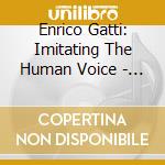 Enrico Gatti: Imitating The Human Voice - The Complete Arcana Recordings (13 Cd) cd
