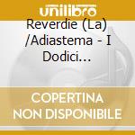 Reverdie (La) /Adiastema - I Dodici Giardini. Cantico Di Santa Caterina Da Bologna cd musicale di Adiaste La reverdie